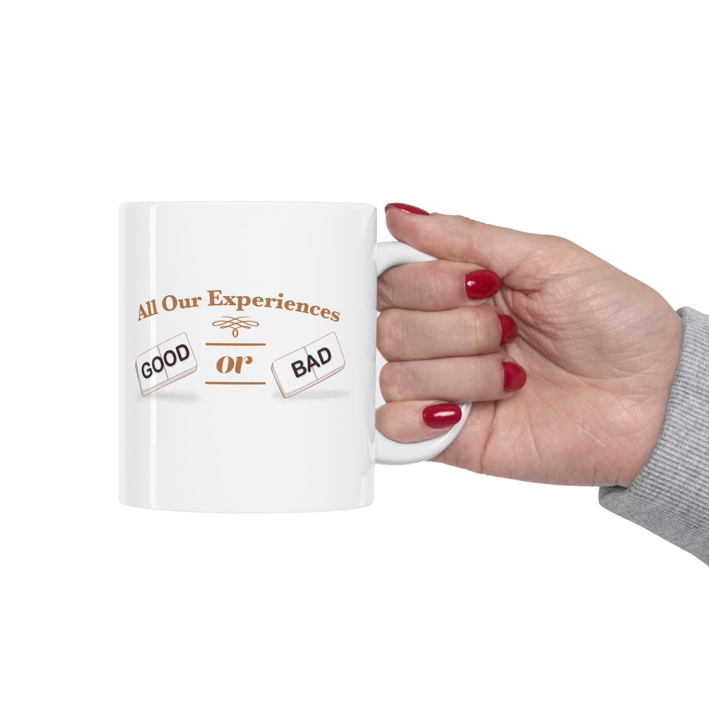 All Our Experience; Good Or Bad - Ceramic Mug