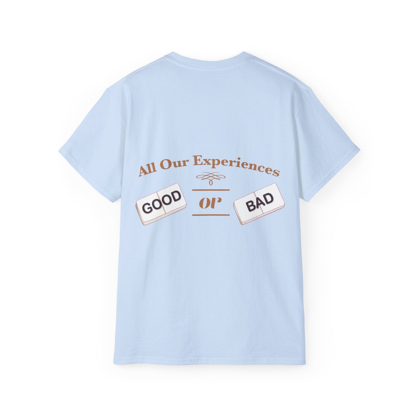 All Our Experiences; Good Or Bad - Unisex Ultra Cotton Tee