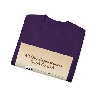 All Our Experiences; Good Or Bad - Unisex Ultra Cotton Tee