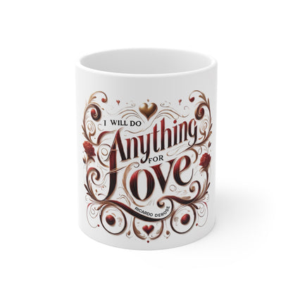 Anything For Love Mug 11oz