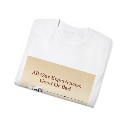 All Our Experiences; Good Or Bad - Unisex Ultra Cotton Tee